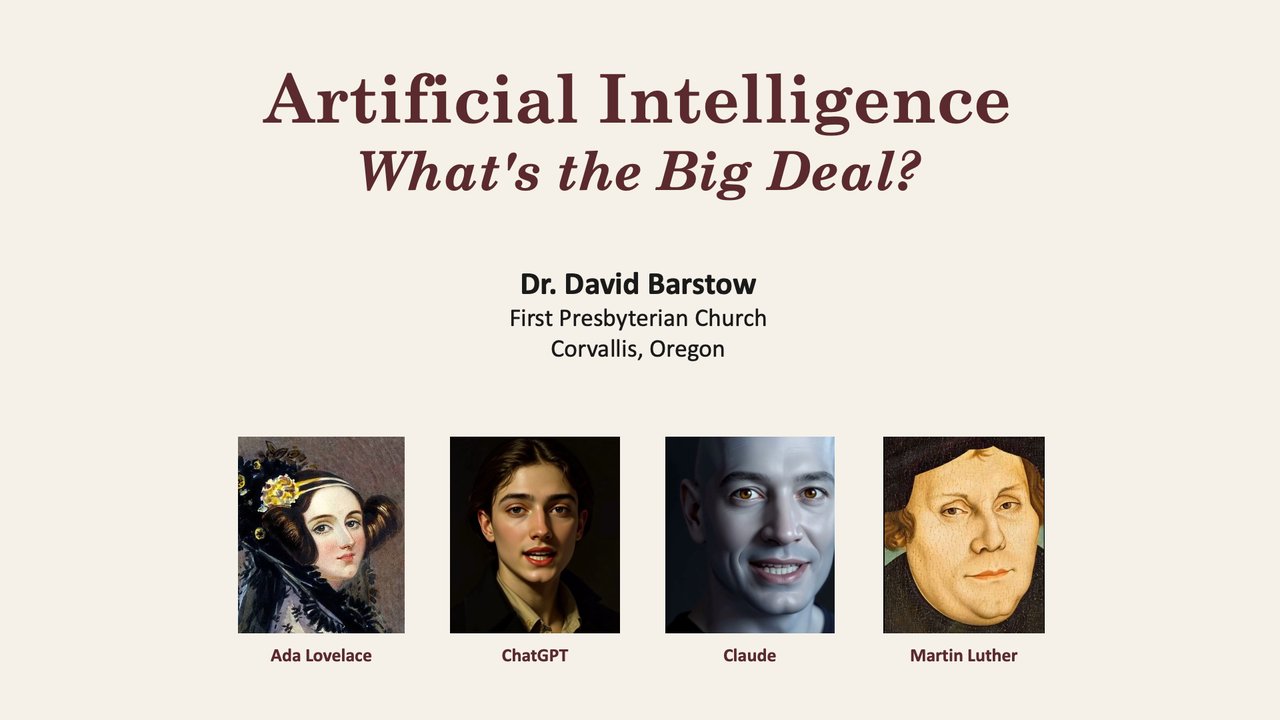 Title slide: Artificial Intelligence — What’s the Big Deal? Dr. David Barstow, First Presbyterian Church, Corvallis, Oregon, with portraits of Ada Lovelace, ChatGPT, Claude and Martin Luther.